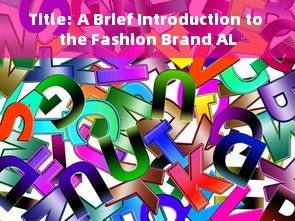 Title: A Brief Introduction to the Fashion Brand AL